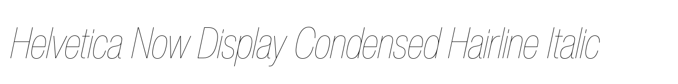 Helvetica Now Display Condensed Hairline Italic